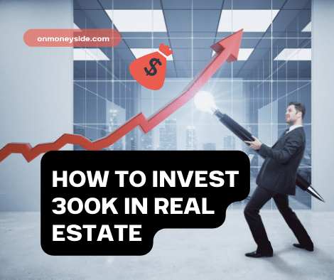 HOW TO INVEST 300K IN REAL ESTATE KMaskHome