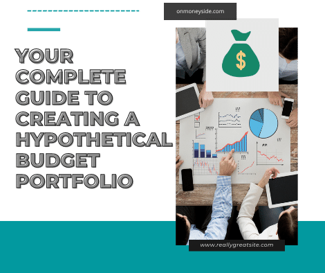 YOUR COMPLETE GUIDE TO CREATING A HYPOTHETICAL BUDGET PORTFOLIO