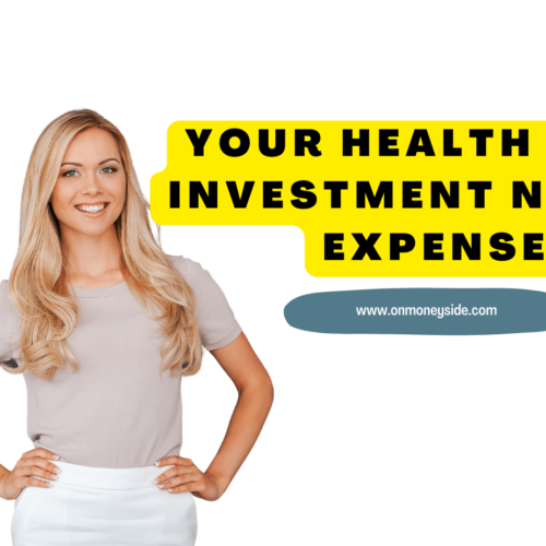 YOUR HEALTH IS AN INVESTMENT NOT AN EXPENSE
