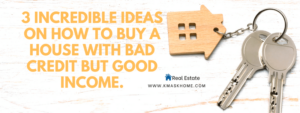 3 INCREDIBLE IDEAS ON HOW TO BUY A HOUSE WITH BAD CREDIT BUT GOOD ...