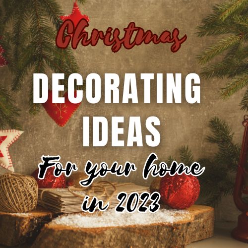 5 Creative Christmas Decorating Ideas for Your Home in 2023